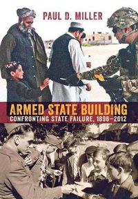 Cover image for Armed State Building: Confronting State Failure, 1898-2012