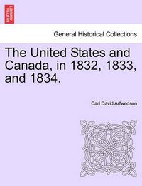 Cover image for The United States and Canada, in 1832, 1833, and 1834.