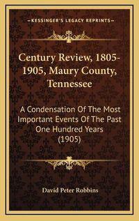 Cover image for Century Review, 1805-1905, Maury County, Tennessee: A Condensation of the Most Important Events of the Past One Hundred Years (1905)