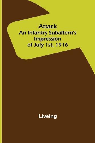 Cover image for Attack: An Infantry Subaltern's Impression of July 1st, 1916