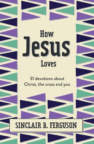 Cover image for How Jesus Loves: 31 Devotions about Christ, the Cross and You