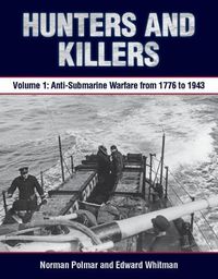 Cover image for Hunters and Killers: Volume 1: Anti-Submarine Warfare from 1776 to 1943