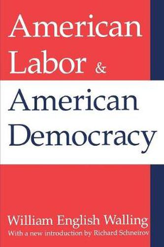 Cover image for American Labor & American Democracy: William English Walling