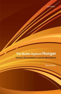 Cover image for The Battle Against Hunger: Choice, Circumstance, and the World Bank