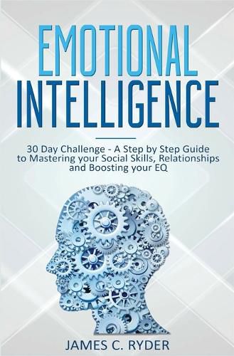 Cover image for Emotional Intelligence: 30 Day Challenge - a Step by Step Guide to Mastering Your Social Skills, Relationships and Boost Your EQ