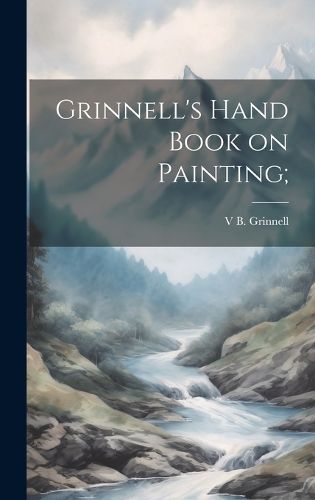 Cover image for Grinnell's Hand Book on Painting;