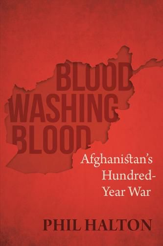 Cover image for Blood Washing Blood: Afghanistan's Hundred-Year War