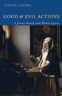 Cover image for Good and Evil Actions: A Journey through Saint Thomas Aquinas