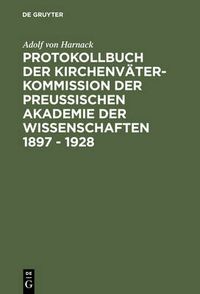 Cover image for Protokollbuch der Kirchenvater-Kommission der Preussischen Akademie der Wissenschaften 1897 - 1928: Diplomatische Umschrift