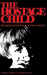 Cover image for The Hostage Child: Sex Abuse Allegations in Custody Disputes