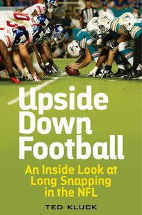 Cover image for Upside Down Football: An Inside Look at Long Snapping in the NFL