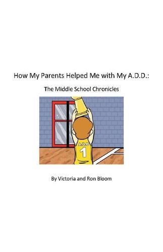 Cover image for How My Parents Helped Me With My A.D.D.: The Middle School Chronicles