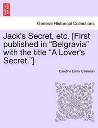 Cover image for Jack's Secret, Etc. [First Published in  Belgravia  with the Title  A Lover's Secret. ]