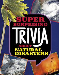 Cover image for Super Surprising Trivia About Natural Disasters