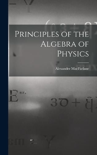 Cover image for Principles of the Algebra of Physics