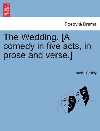 Cover image for The Wedding. [A Comedy in Five Acts, in Prose and Verse.]