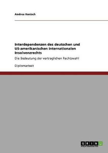 Cover image for Interdependenzen des deutschen und US-amerikanischen internationalen Insolvenzrechts: Die Bedeutung der vertraglichen Rechtswahl