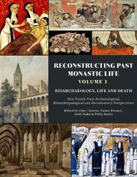 Cover image for Reconstructing Past Monastic Life: Volume 1: Bioarchaeology, Life and Death