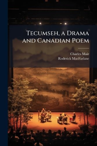 Cover image for Tecumseh, a Drama and Canadian Poems