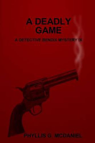 A Deadly Game: A Detective Bendix Mystery IX