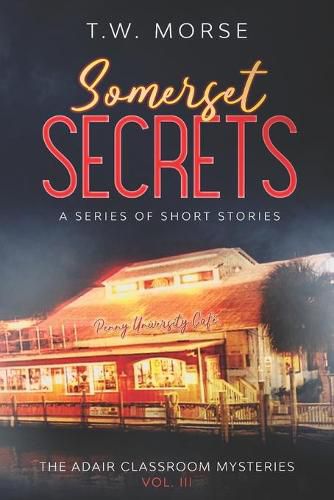 Cover image for Somerset Secrets: A Series of Short Stories: The Adair Classroom Mysteries Vol III.