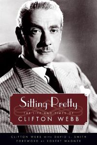 Cover image for Sitting Pretty: The Life and Times of Clifton Webb