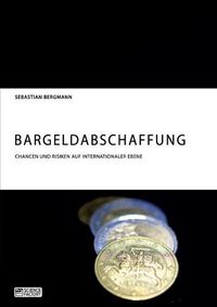 Cover image for Bargeldabschaffung. Chancen und Risiken auf internationaler Ebene