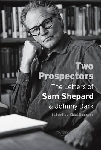 Two Prospectors: The Letters of Sam Shepard and Johnny Dark