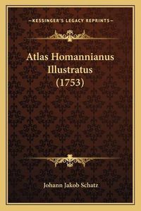 Cover image for Atlas Homannianus Illustratus (1753)