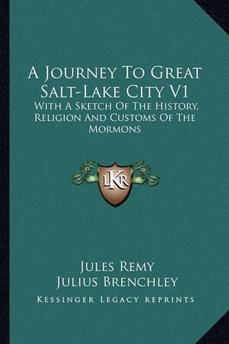 Cover image for A Journey to Great Salt-Lake City V1: With a Sketch of the History, Religion and Customs of the Mormons