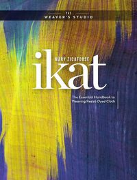 Cover image for Ikat: The Essential Handbook to Weaving Resist-Dyed Cloth