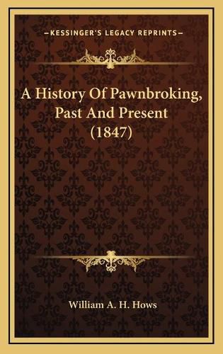 Cover image for A History of Pawnbroking, Past and Present (1847)