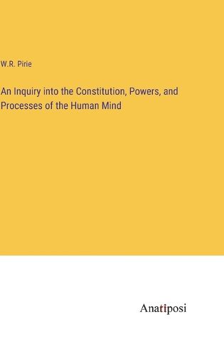 Cover image for An Inquiry into the Constitution, Powers, and Processes of the Human Mind