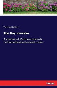 Cover image for The Boy Inventor: A memoir of Matthew Edwards, mathematical-instrument maker