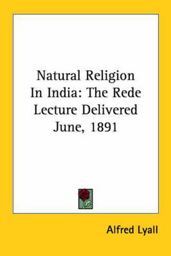 Natural Religion in India: The Rede Lecture Delivered June, 1891