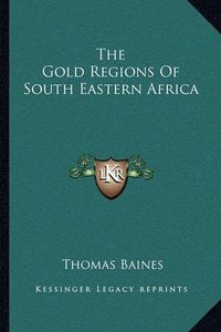 Cover image for The Gold Regions of South Eastern Africa