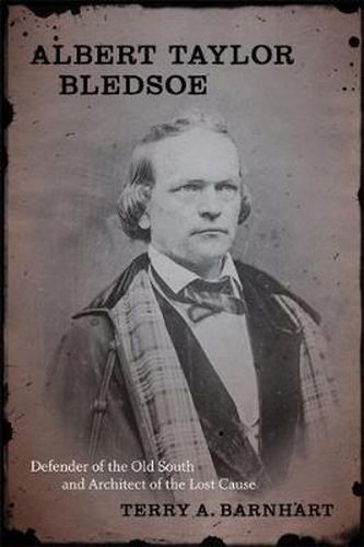 Albert Taylor Bledsoe: Defender of the Old South and Architect of the Lost Cause