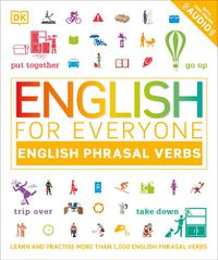 Cover image for English for Everyone English Phrasal Verbs: Learn and Practise More Than 1,000 English Phrasal Verbs