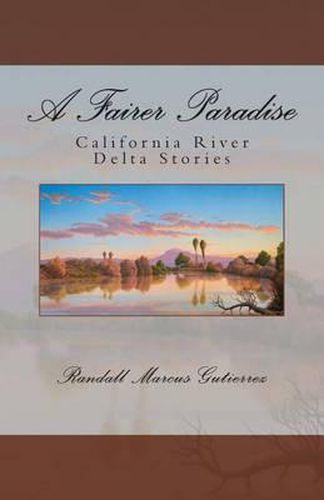 Cover image for A Fairer Paradise: California River Delta Stories
