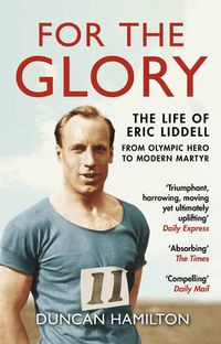 Cover image for For the Glory: The Life of Eric Liddell