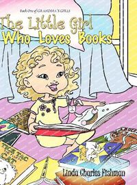 Cover image for The Little Girl Who Loves Books