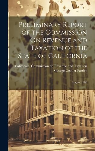 Cover image for Preliminary Report of the Commission On Revenue and Taxation of the State of California