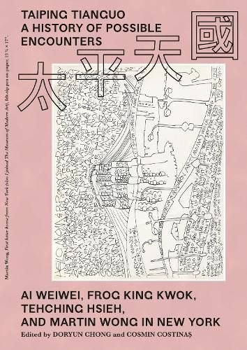 Cover image for Taiping Tianguo-A History of Possible Encounters - Ai Weiwei, Frog King Kwok, Tehching Hsieh, and Martin Wong in New York