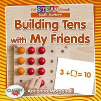 Cover image for Full STEAM Ahead!: Building Tens with My Friends