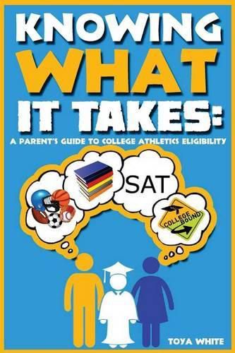 Cover image for Knowing What It Takes: A Parent's Guide to College Athletics Eligibility