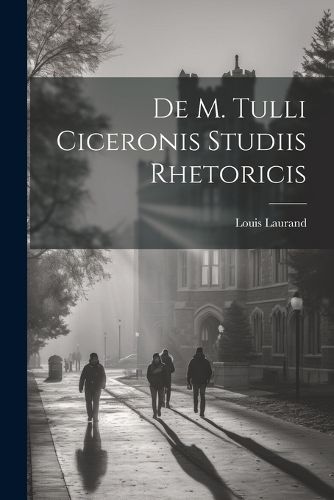 Cover image for De M. Tulli Ciceronis Studiis Rhetoricis