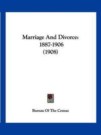 Cover image for Marriage and Divorce: 1887-1906 (1908)