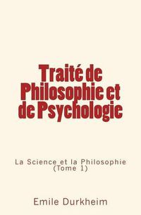 Cover image for Traite de Philosophie et de Psychologie: La Science et la Philosophie (Tome 1)
