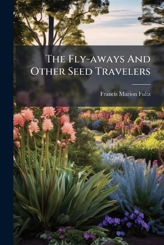 Cover image for The Fly-aways And Other Seed Travelers
