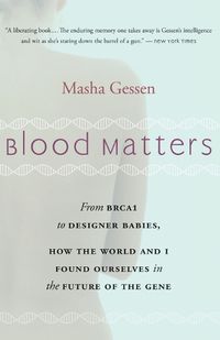 Cover image for Blood Matters: From Brca1 to Designer Babies, How the World and I Found Ourselves in the Future of the Gene